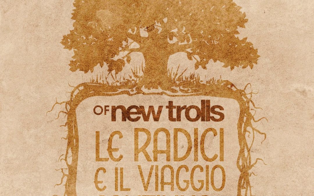 OF NEW TROLLS – esce oggi il nuovo album “Le Radici E Il Viaggio Continua”